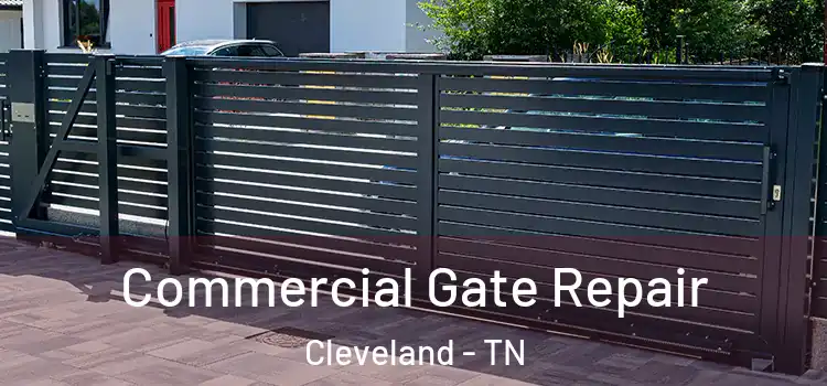 Commercial Gate Repair Cleveland - TN