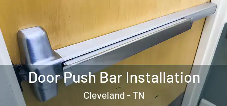  Door Push Bar Installation Cleveland - TN