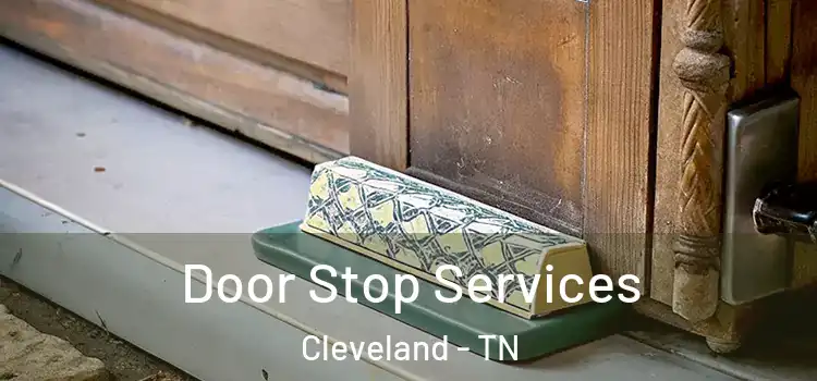  Door Stop Services Cleveland - TN