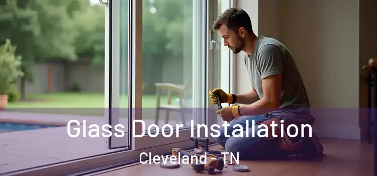 Glass Door Installation Cleveland - TN