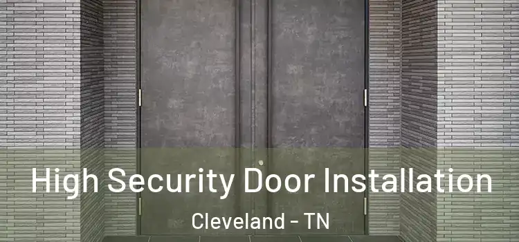 High Security Door Installation Cleveland - TN