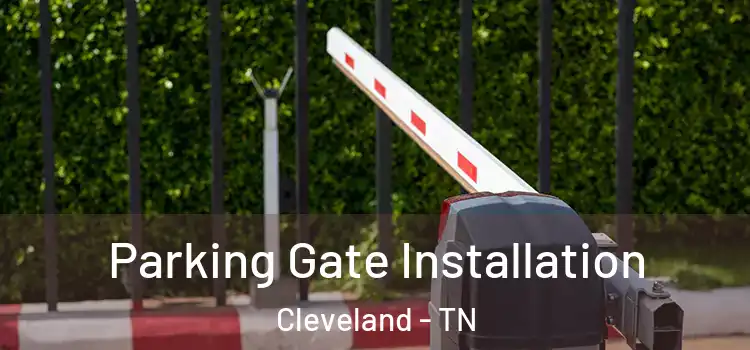  Parking Gate Installation Cleveland - TN