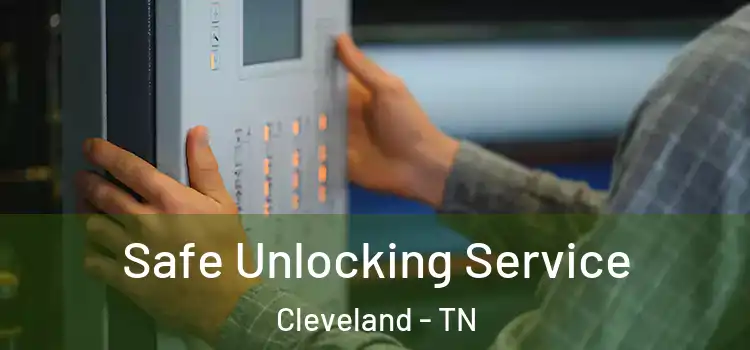 Safe Unlocking Service Cleveland - TN